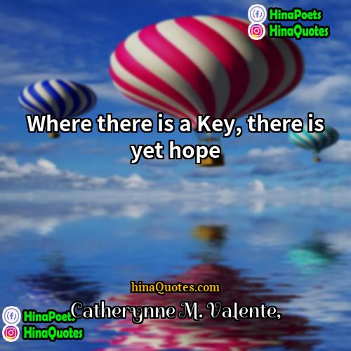 Catherynne M Valente Quotes | Where there is a Key, there is